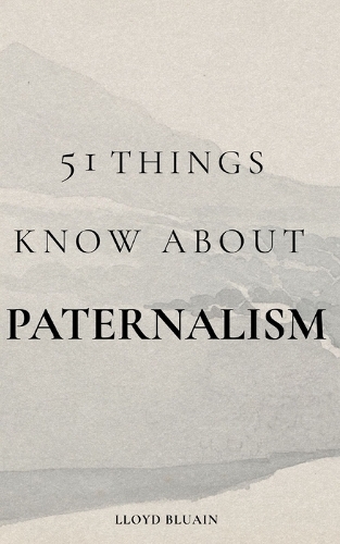 51 Things to Know About Paternalism