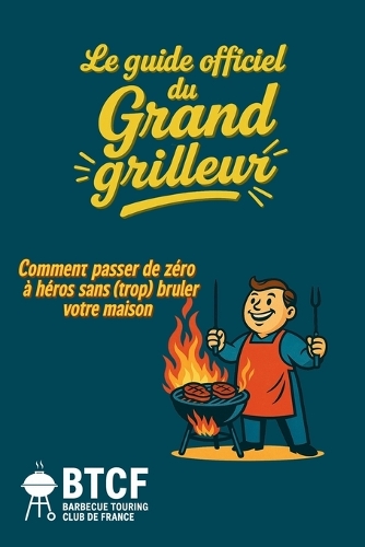Le guide Officiel du grand grilleur - Barbecue Touring Club de France