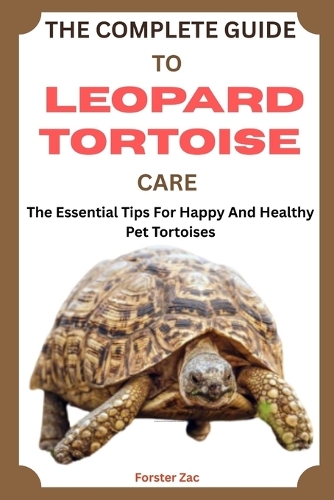 The Complete Guide to Leopard Tortoise Care