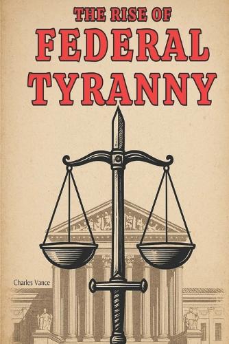 The Rise of Federal Tyranny