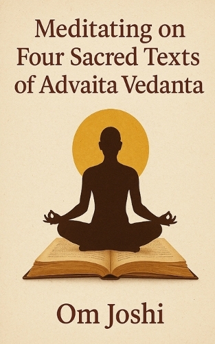 Meditating On Four Sacred Texts of Advaita Vedanta