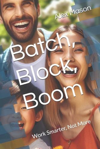 Batch, Block, Boom