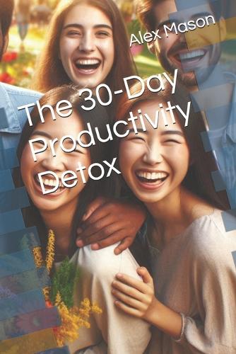 The 30-Day Productivity Detox