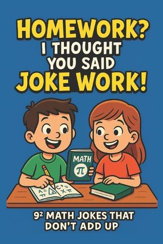 Homework? I Thought You Said Joke Work!
