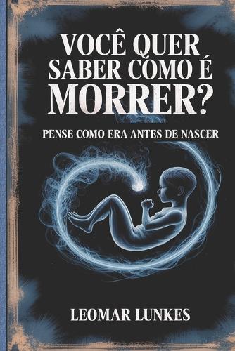 Você Quer Saber Como É Morrer?