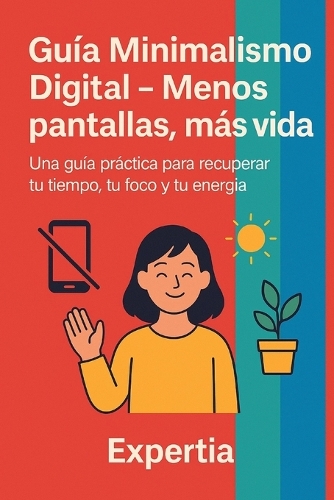 Guía Minimalismo Digital - Menos pantallas, más vida