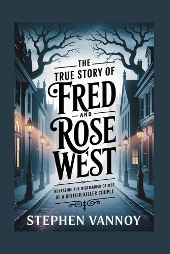 The True Story of Fred and Rose West
