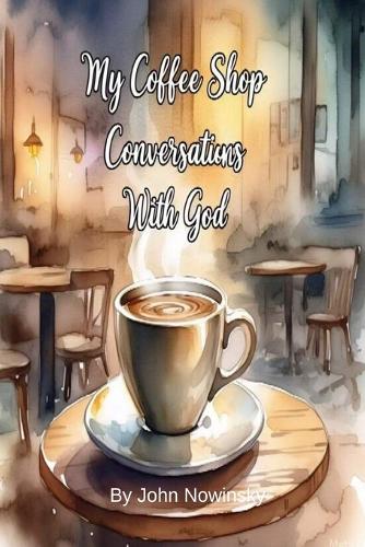 My Coffee Shop Conversations with God