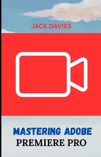 Mastering Adobe Premiere Pro