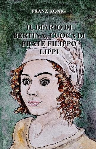 Il Diario Di Bertina, Cuoca Di Frate Filippo Lippi