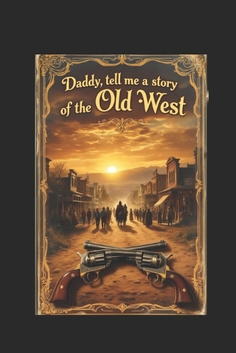 Daddy tell me a story of the old west