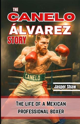 The Canelo Álvarez Story