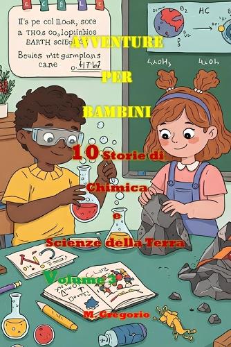 Avventure per Bambini 10 Storie di Chimica e Scienze della Terra Volume 3