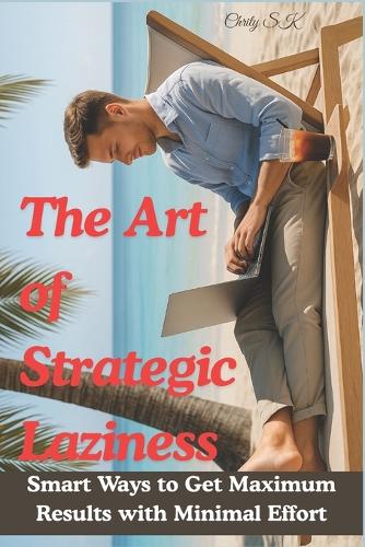 The Art of Strategic Laziness