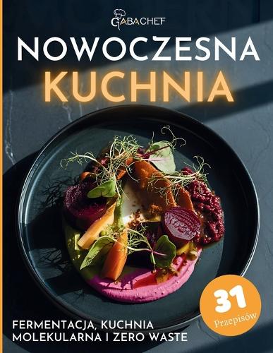Nowoczesna Kuchnia Fermentacja, Kuchnia Molekularna i Zero Waste