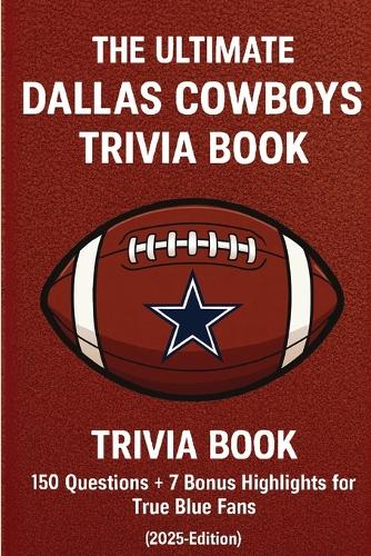 The Ultimate Dallas Cowboys Trivia Book