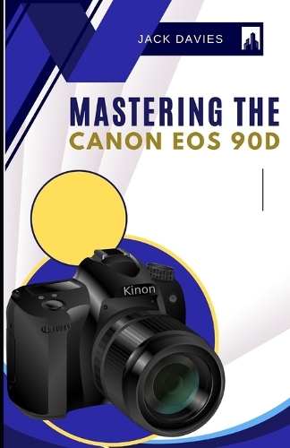 Mastering the Canon EOS 90D