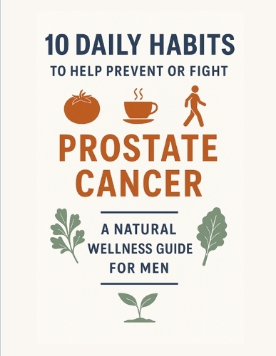 10 Daily Habits to Help Prevent or Fight Prostate Cancer