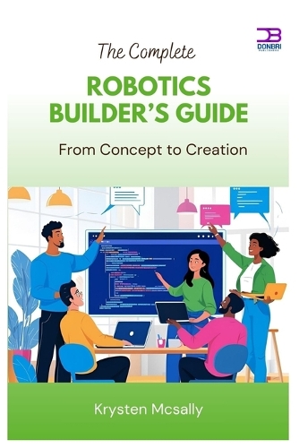 The Complete Robotics Builder's Guide