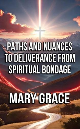 Paths and Nuances to Deliverance from Spiritual Bondage