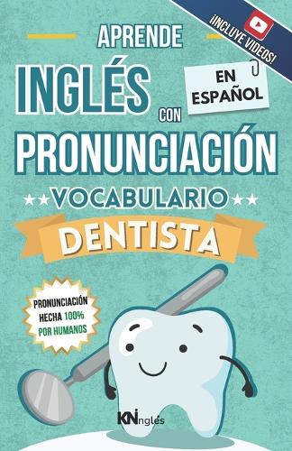 APRENDE INGLÉS EN ESPAÑOL - VOCABULARIO DENTISTA / DENTIST VOCABULARY - KNinglés