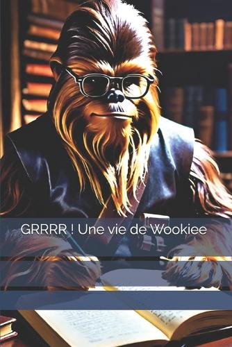 GRRRR! Ein Wookiee-Leben