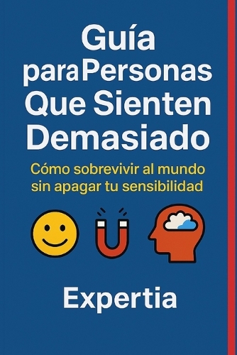 Guía para Personas Que Sienten Demasiado