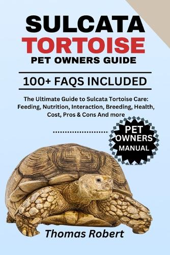 Sulcata Tortoise Pet Owners Guide