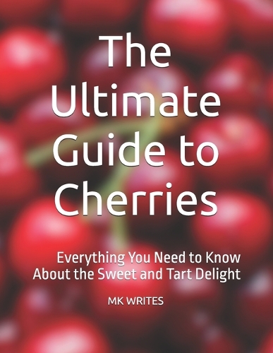 The Ultimate Guide to Cherries