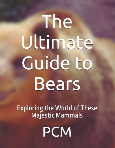 The Ultimate Guide to Bears