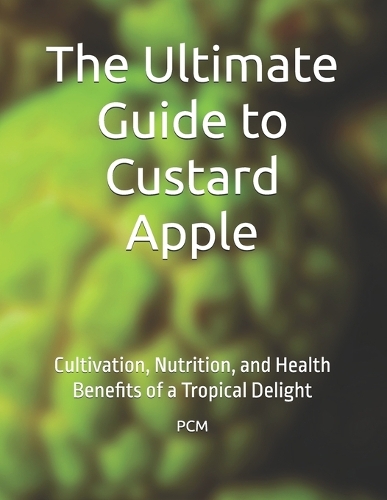 The Ultimate Guide to Custard Apple