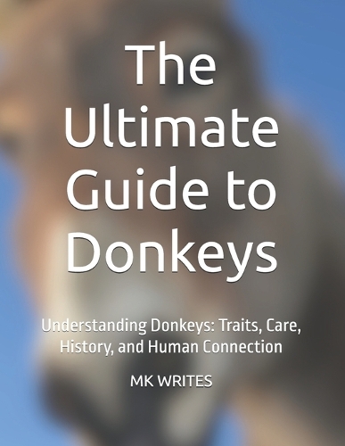 The Ultimate Guide to Donkeys