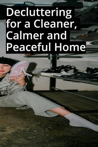 Decluttering for a Cleaner, Calmer and Peaceful Home