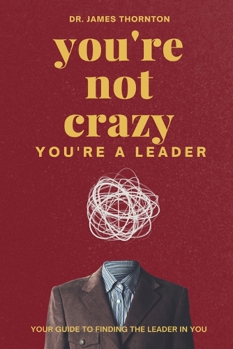 You're Not Crazy, You're a Leader