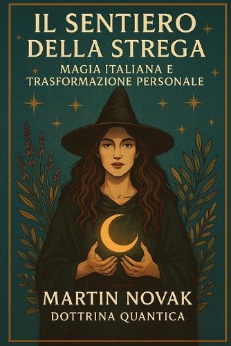 Il Sentiero della Strega. Magia Italiana e Trasformazione Personale