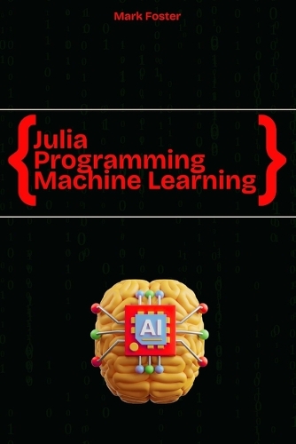 Julia Programming for Machine Learning