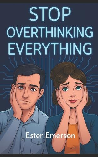 Stop Overthinking Everything