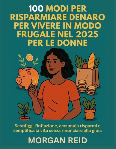 100 Modi Per Risparmiare Denaro Per Vivere in Modo Frugale Nel 2025 Per Le Donne