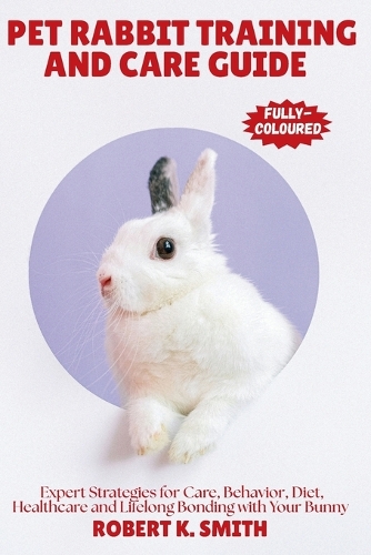 Pet Rabbit Training and Care Guide