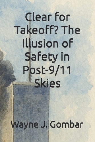 Clear for Takeoff? The Illusion of Safety in Post-9/11 Skies