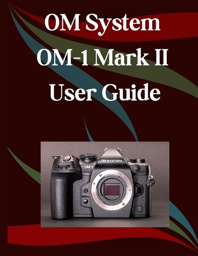 OM System OM-1 Mark II User Guide