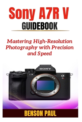 Sony A7R V Guidebook