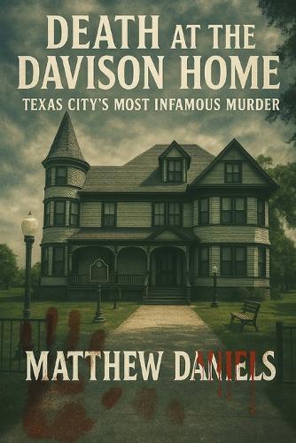 Death At The Davison Home Texas City's Most Infamous Murder