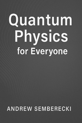 Quantum Physics for Everyone