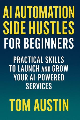 AI Automation Side Hustles for Beginners