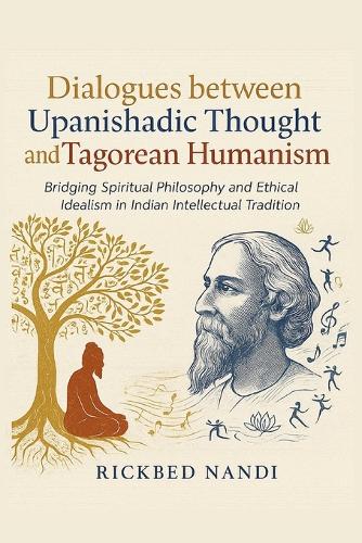 Dialogues Between Upanishadic Thought and Tagorean Humanism