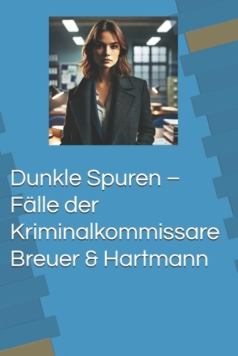 Dunkle Spuren - Fälle der Kriminalkommissare Breuer & Hartmann