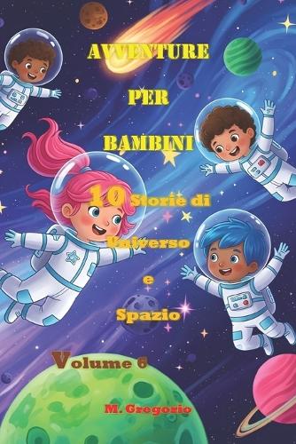 Avventure per Bambini 10 Storie di Universo e Spazio Volume 6