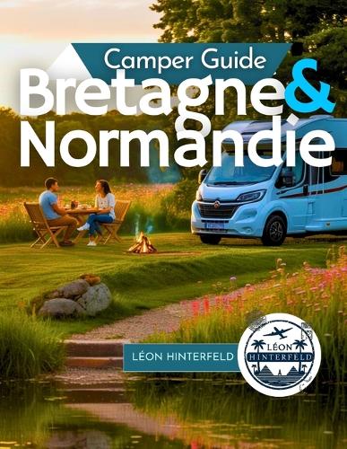 Camper Guide für die Bretagne und Normandie 2025