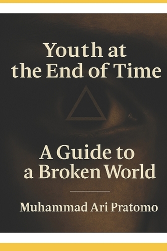 Youth at the End of Time - A Guide to a Broken World